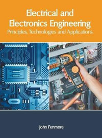 Electrical and Electronics Engineering : Principles, Technologies and Applications - John Fenmore