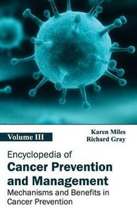 Encyclopedia of Cancer Prevention and Management : Volume III (Mechanisms and Benefits in Cancer Prevention) - Karen Miles