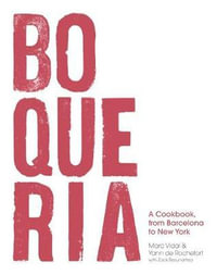 Boqueria : A Cookbook, from Barcelona to New York - Yann de Rochefort
