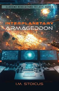 Interplanetary Armageddon : Clashing Revelations Trilogy - I.M. Stoicus
