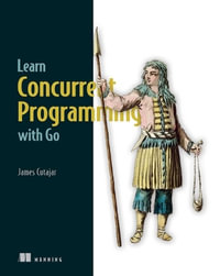 Learn Concurrent Programming with Go - James Cutajar