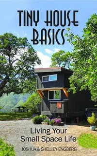 Tiny House Basics : Living the Good Life in Small Spaces (Tiny Homes, Home Improvement Book, Small House Plans) - Joshua Engberg