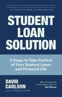 Student Loan Solution : 5 Steps to Take Control of your Student Loans and Financial Life (Financial Makeover, Save Money, How to Deal With Student Loans, Getting Financial Aid) - David Carlson