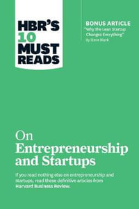 HBR's 10 Must Reads on Entrepreneurship and Startups : Featuring Bonus Article "Why the Lean Startup Changes Everything" by Steve Blank - Harvard Business Review