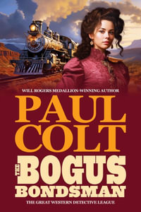 The Bogus Bondsman : The Great Western Detective League - Paul Colt