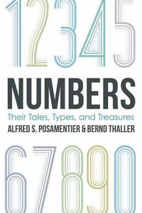 Numbers : Their Tales, Types, and Treasures - Alfred S. Posamentier