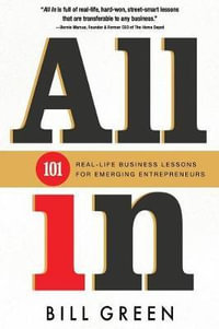 All in : 101 Real Life Business Lessons for Emerging Entrepreneurs - Bill Green