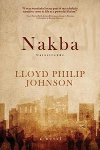 Nakba : Catastrophe - Lloyd Philip Johnson