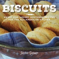Biscuits : Sweet and Savory Southern Recipes for the All-American Kitchen - Jackie Garvin