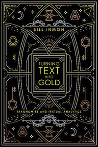 Turning Text into Gold : Taxonomies & Textual Analytics - Bill Inmon