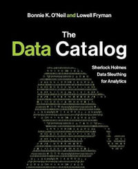 The Data Catalog : Sherlock Holmes Data Sleuthing for Analytics - Bonnie O'Neil