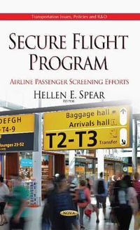 Secure Flight Program : Airline Passenger Screening Efforts - Hellen E Spear