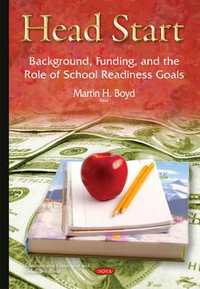 Head Start : Background, Funding & the Role of School Readiness Goals - Martin H Boyd