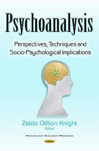 Psychoanalysis : Perspectives, Techniques & Socio-Psychological Implications - Zelda Gillian Knight