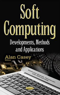 Soft Computing : Developments, Methods & Applications - Alan Casey