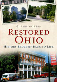 Restored Ohio : History Brought Back to Life - Glenn Morris