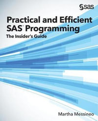 Practical and Efficient SAS Programming : The Insider's Guide - Martha Messineo