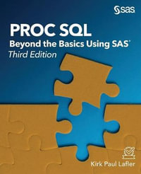 Proc SQL : Beyond the Basics Using SAS, Third Edition - Kirk Paul Lafler