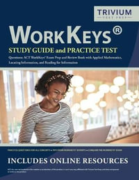 WorkKeys Study Guide and Practice Test Questions : ACT WorkKeys Exam Prep and Review Book with Applied Mathematics, Locating Information, and Reading for Information - Trivium Exam Prep Team