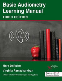 Basic Audiometry Learning Manual : Core Clinical Concepts in Audiology - Mark DeRuiter