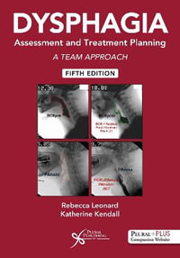 Dysphagia Assessment and Treatment Planning 2025 : A Team Approach - Rebecca Leonard