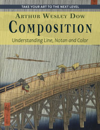 Composition : Understanding Line, Notan and Color (Dover Art Instruction) - Arthur Wesley Dow