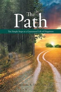 The Path : Ten Simple Steps to a Guaranteed Life of Happiness - William R. English