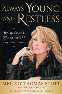 Always Young and Restless : My Life On and Off America's #1 Daytime Drama - Melody Thomas Scott