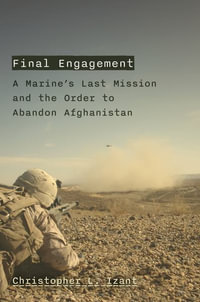 Final Engagement : The Beginning of the End in Afghanistan - Christopher L. Izant