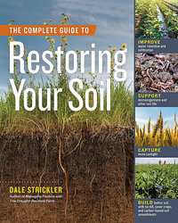 The Complete Guide to Restoring Your Soil - Dale Strickler