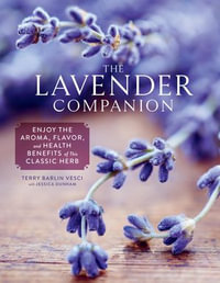 The Lavender Companion : Enjoy the Aroma, Flavor, and Health Benefits of This Classic Herb - Terry Barlin Vesci
