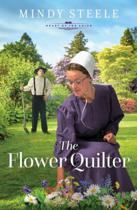 The Flower Quilter : Heart of the Amish - Mindy Steele