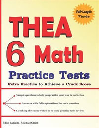 6 THEA Math Practice Tests : Extra Practice to Achieve a Crack Score - Michael Smith
