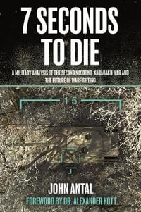 7 Seconds to Die : An Analysis of Recent Wars and the Future of Warfighting - JOHN ANTAL