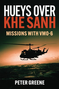 Hueys over Khe Sanh : Missions with VMO-6 - PETER GREENE
