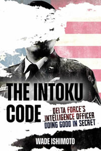 Intoku Code : Delta Force's Intelligence Officer Doing Good in Secret - WADE ISHIMOTO