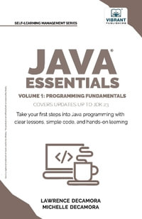 Java Essentials Volume 1 : Learn Java, Variables, Control Flow, and Methods with Hands-On Coding Exercises and Examples for Beginners - Lawrence G. Decamora III
