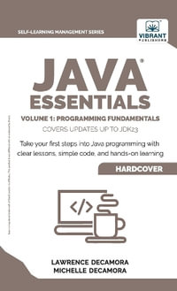 Java Essentials Volume 1 : Programming Fundamentals: : Learn Java, Variables, Control Flow, and Methods with Hands-On Coding Exercises and Examples for Beginners - Lawrence G. Decamora III