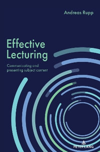Effective Lecturing : Communicating and presenting subject content - Andreas Rupp