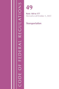 Code of Federal Regulations, Title 49 Transportation 100-177, Revised as of October 1, 2022 : Code of Federal Regulations, Title 49 Transportation - Office of the Federal Register (U S )