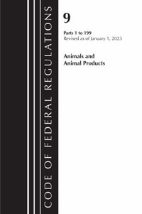 Code of Federal Regulations, Title 09 Animals and Animal Products 1-199, Revised as of January 1, 2023 PT2 : Code of Federal Regulations, Title 09 Animals and Animal Products - Office of the Federal Register (U S )