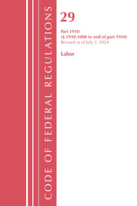 Code of Federal Regulations, TITLE 29 LABOR OSHA 1910.1000-END, Revised as of July 1, 2024 : Code of Federal Regulations, Title 29 Labor/OSHA - Office of the Federal Register
