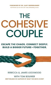 The Cohesive Couple : Escape the Chaos. Connect Deeply. Build A Bigger Future-Together - Rebecca Lockwood