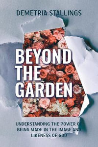 Beyond the Garden : Understanding the power of being made in the image and likeness of God - Demetria Stallings