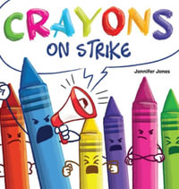 Crayons on Strike : A Funny, Rhyming, Read Aloud Kid's Book About Respect and Kindness for School Supplies - Jennifer Jones