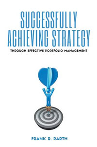 Successfully Achieving Strategy Through Effective Portfolio Management - Frank R. Parth