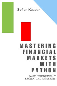 Mastering Financial Markets with Python : New Horizons in Technical Analysis - Sofien Kaabar
