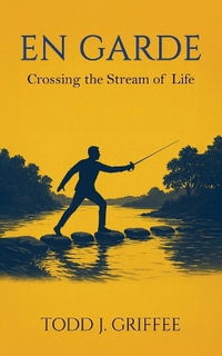 EN GARDE : Crossing the stream of life - Todd J. Griffee