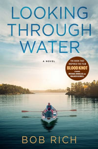 Looking Through Water : A Novel - Bob Rich