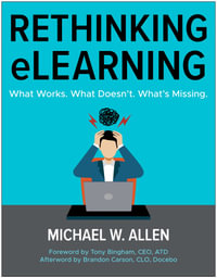 Rethinking eLearning : What Works. What Doesn't. What's Missing. - Michael W. Allen